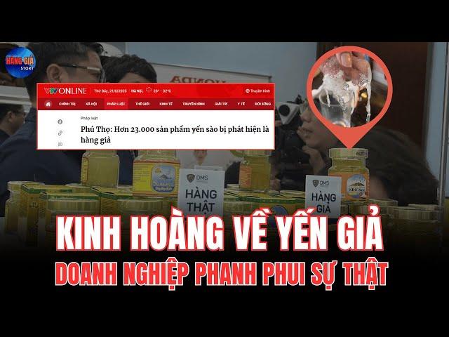 KINH HOÀNG VỀ YẾN GIẢ –DOANH NGHIỆP PHANH PHUI SỰ THẬT KHIẾN NGƯỜI DÂN PHẪN NỘ | CÂU CHUYỆN HÀNG GIẢ