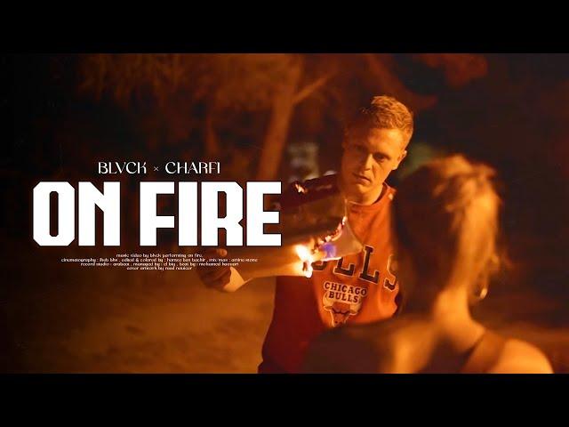 BLVCK x CHARFI - On Fire (Official Music Video)