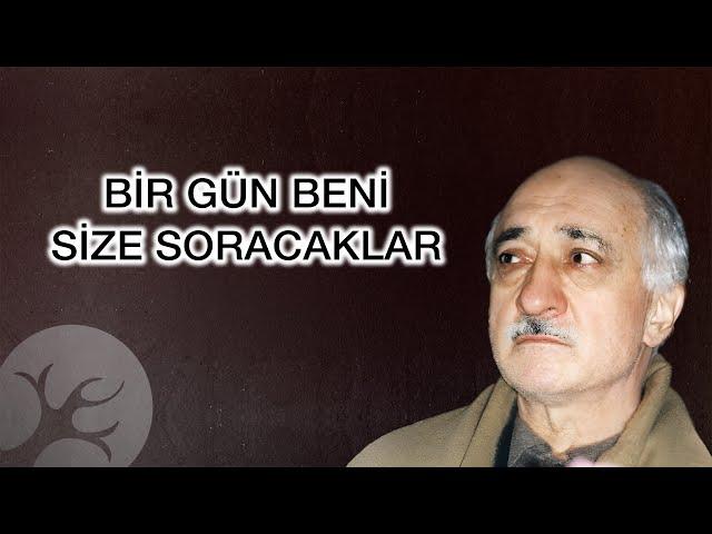 Bir Gün Beni Size Soracaklar | Bir Hasbihal | M. Fethullah Gülen