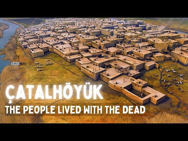 Catalhayuk: These 7000 BCE  people Lived with the Dead