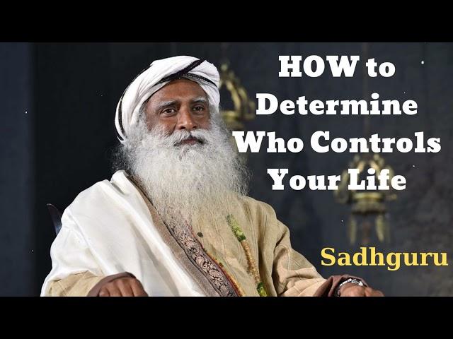 HOW to Determine Who Controls Your Life- Sadhguru Spiritual Teacher