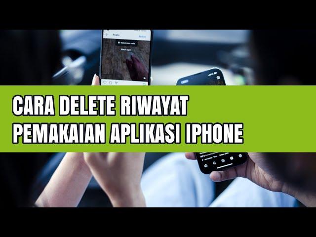 CARA DELETE RIWAYAT PEMAKAIAN APLIKASI IPHONE