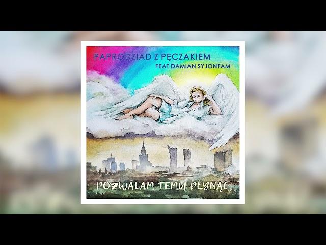 POZWALAM TEMU PŁYNĄĆ - PAPRODZIAD Z PĘCZAKIEM feat DAMIAN SYJONFAM