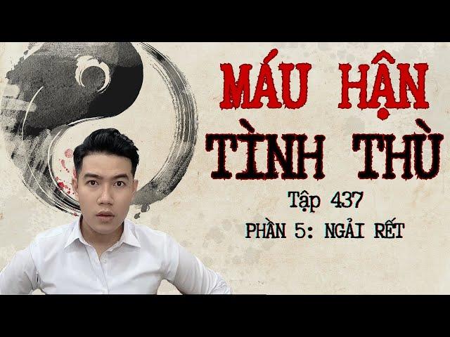 CHUYỆN MA CHÚ 3 DUY | TẬP 437 : MÁU HẬN TÌNH THÙ | PHẦN 5: NGẢI RẾT