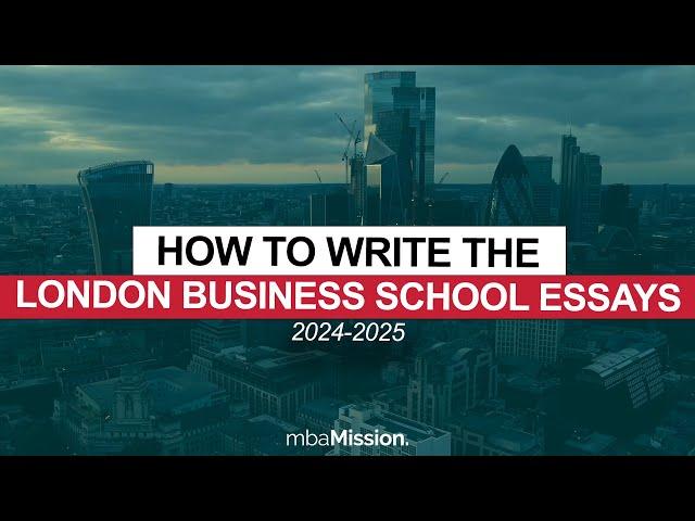 How to Write the London Business School Essays, 2024-2025