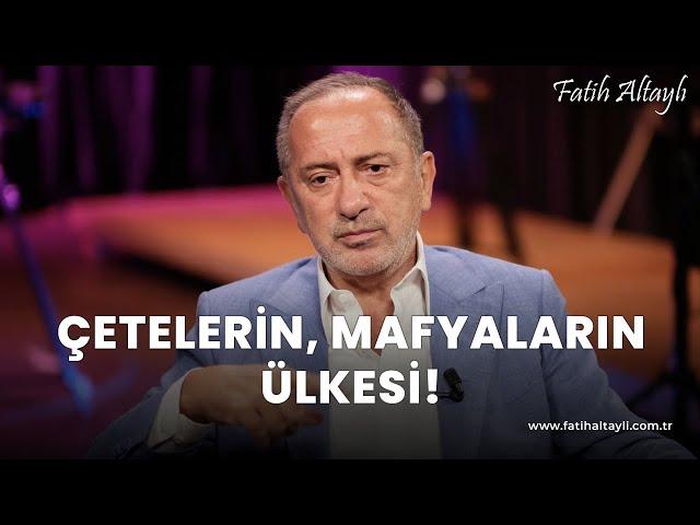 Fatih Altaylı yorumluyor: Çetelerin, mafyaların ülkesi!