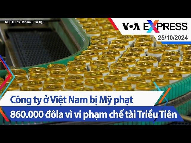 Công ty ở Việt Nam bị Mỹ phạt 860.000 đôla vì vi phạm chế tài Triều Tiên | Truyền hình VOA 25/10/24