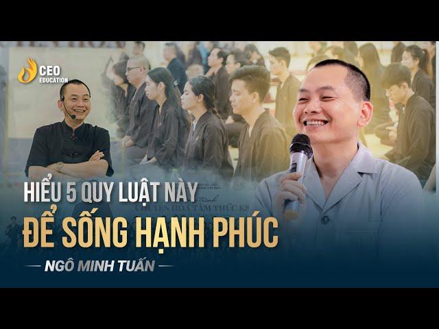 HIỂU 5 QUY LUẬT NÀY ĐỂ SỐNG HẠNH PHÚC | Ngô Minh Tuấn | Học viện CEO Việt Nam