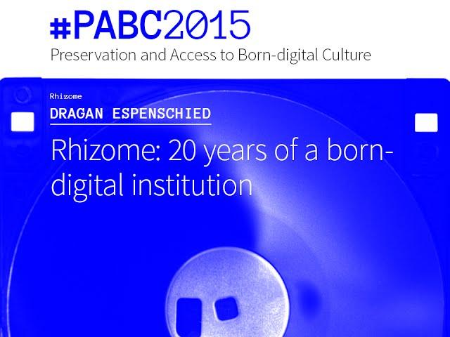 Dragan Espenschied (Rhizome) - Rhizome: 20 years of a born-digital institution #PABC2015