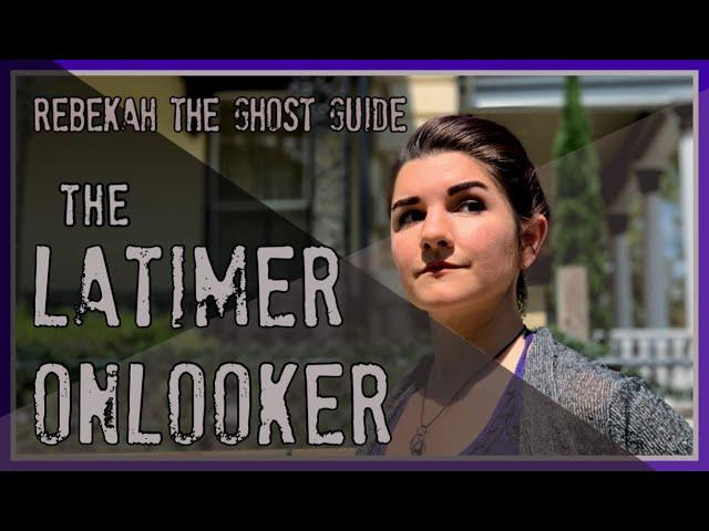 The Latimer Onlooker - Rebekah  The Ghost Guide