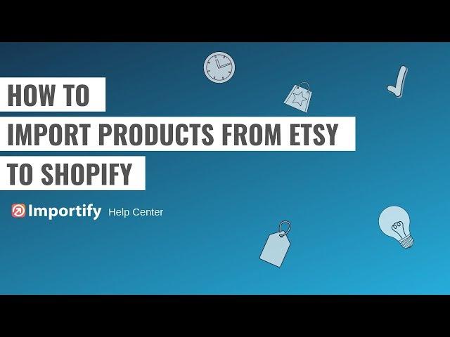 How to import products from Etsy to Shopify using Importify