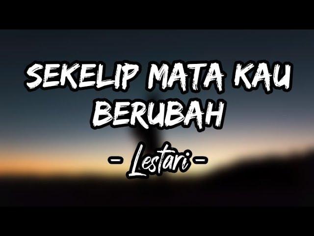 Sekelip Mata Kau Berubah - Lestari (Lirik)