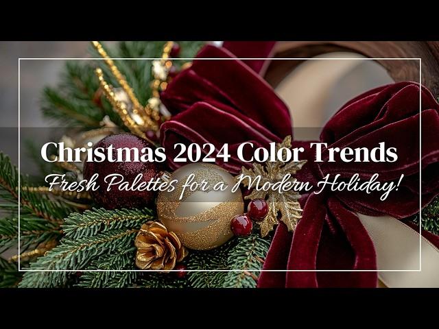 Christmas 2024 Color Trends: Fresh Palettes for a Modern Holiday!