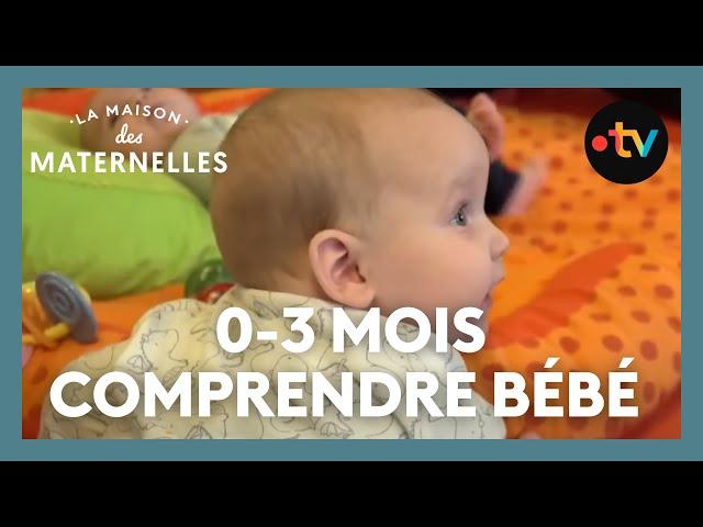 0-3 mois : comprendre mon bébé - La Maison des maternelles #LMDM