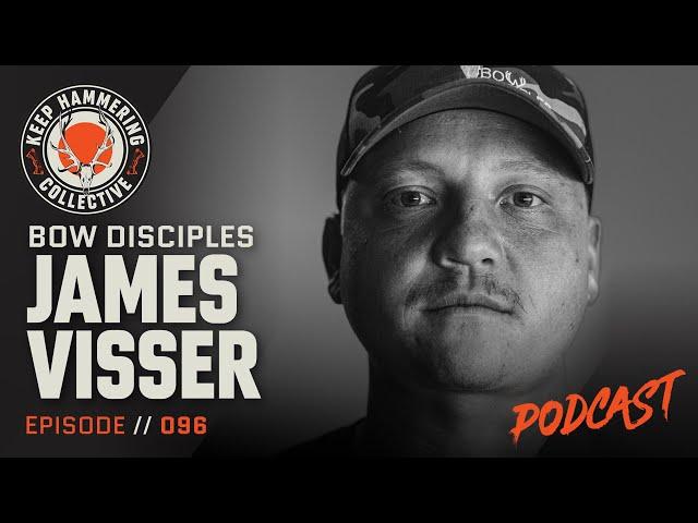 Bow Disciples: James Visser | Keep Hammering Collective | Episode 096