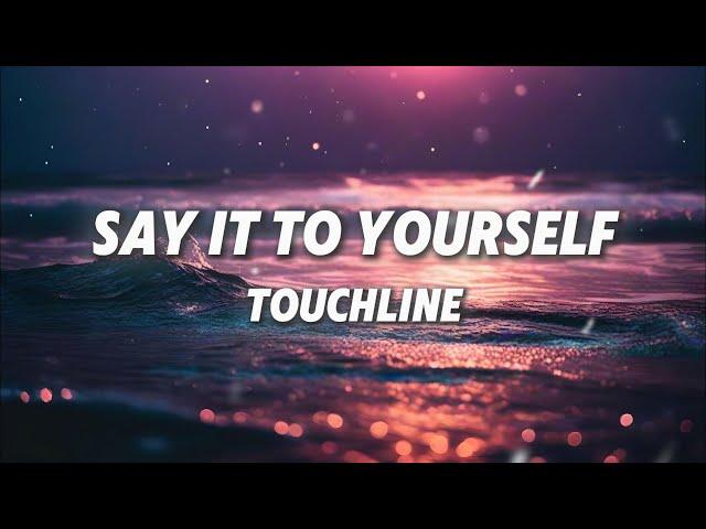 Touchline - Say it to Yourself (lyrics)