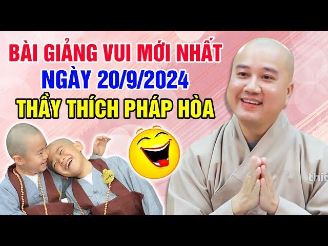 BÀI GIẢNG VUI MỚI NHẤT NGÀY 20/9/2024 | Thầy Thích Pháp Hòa - Tu Viện Trúc Lâm Canada