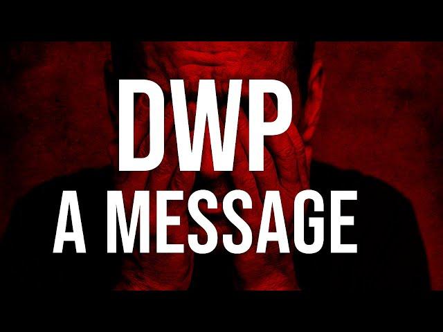  A MESSAGE TO THE DWP YOU NEED TO LISTEN!