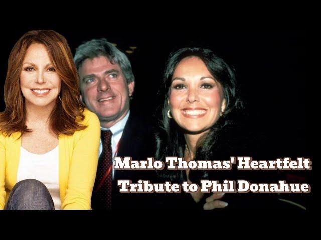 Marlo Thomas' Heartfelt Tribute to Phil Donahue