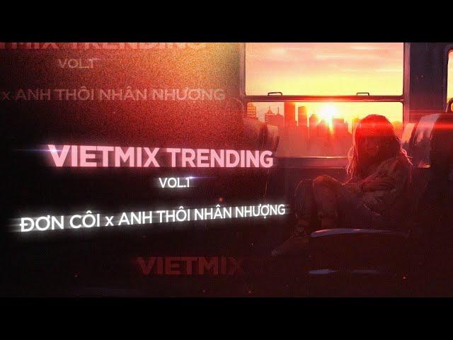 [MIXTAPE] VIETMIX TRENDING VOL. 01 - ĐƠN CÔI - ANH THÔI NHÂN NHƯỢNG - HOT TIKTOK 2024