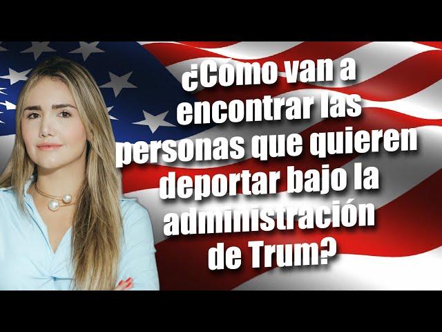 ¿Cómo van a encontrar las personas que quieren deportar bajo la administración de Trump?