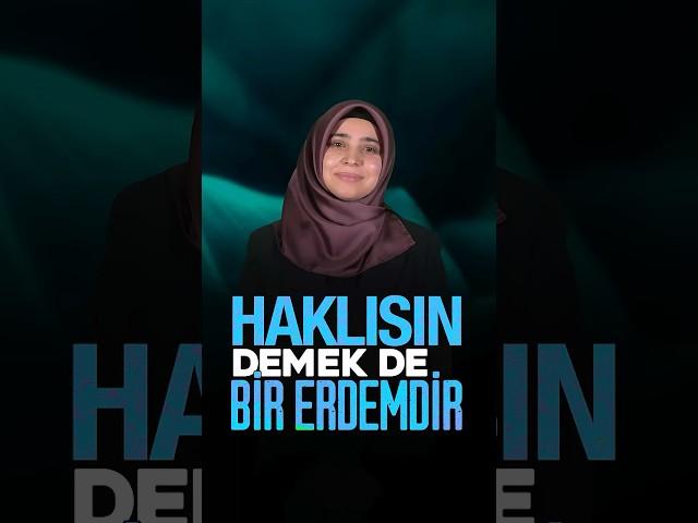 HAKLISIN DEMEK DE BİR ERDEMDİR