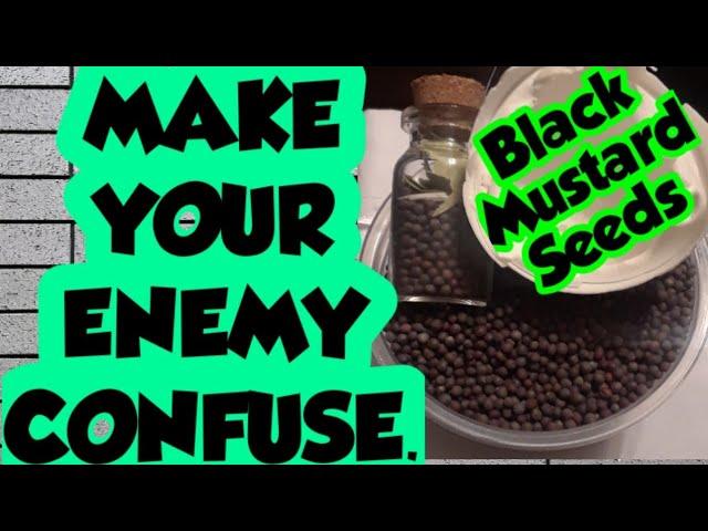 #CREATE CONFUSION TO THE ENEMIES. #Black mustard SEEDS.