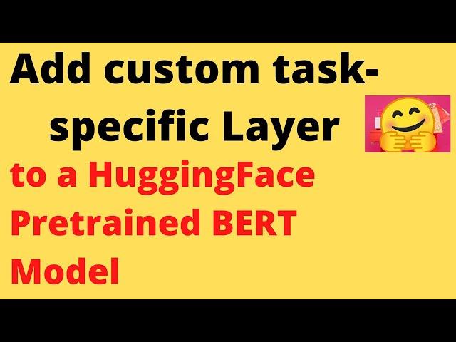 Adding custom Layer to a HuggingFace Pretrained Models | BERT | NLP | Machine Learning | PyTorch