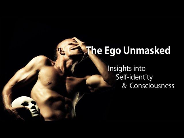 The Ego Unmasked: Insights into Self-identity & Consciousness