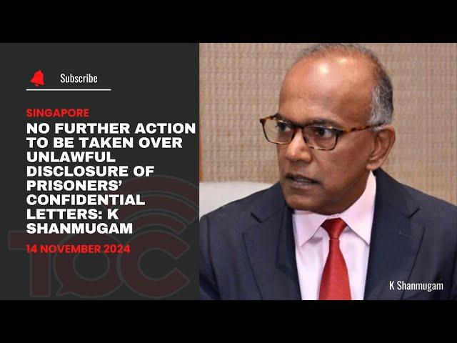 No further action to be taken over unlawful disclosure of prisoners confidential letter: K Shanmugam