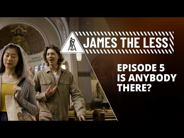 James the Less - Episode 5 - "Is Anybody There?"