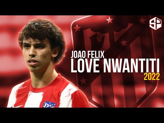 Joao Felix 2022 ► Love Nwantiti - CKay ● Skills & Goals - HD  ️  