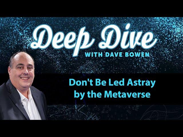 Don't Be LED ASTRAY by the METAVERSE | Deep Dive with Dave Bowen