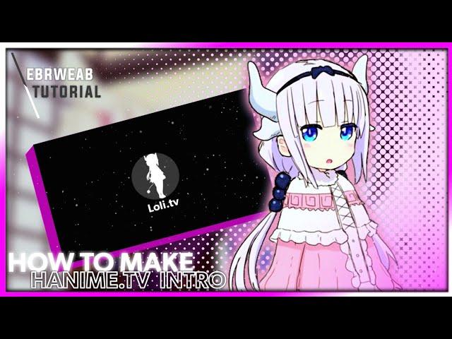 How to make a Hanime tv intro | Ebrweab_匕首|