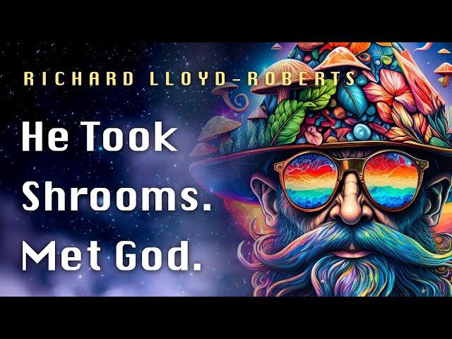 My First Mushroom Trip: How Psychedelics Shattered My Reality w/ Richard Lloyd-Roberts