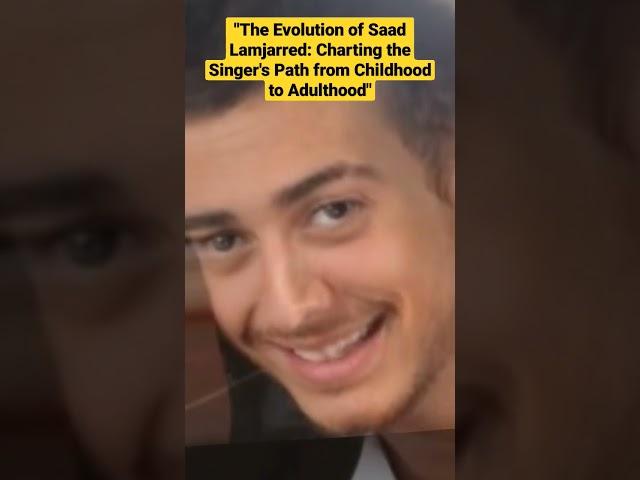 The Evolution of Saad Lamjarred: Charting the Singer's Path from Childhood to Adulthood