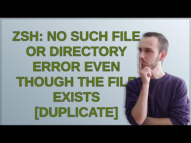 Unix: zsh: no such file or directory error even though the file exists