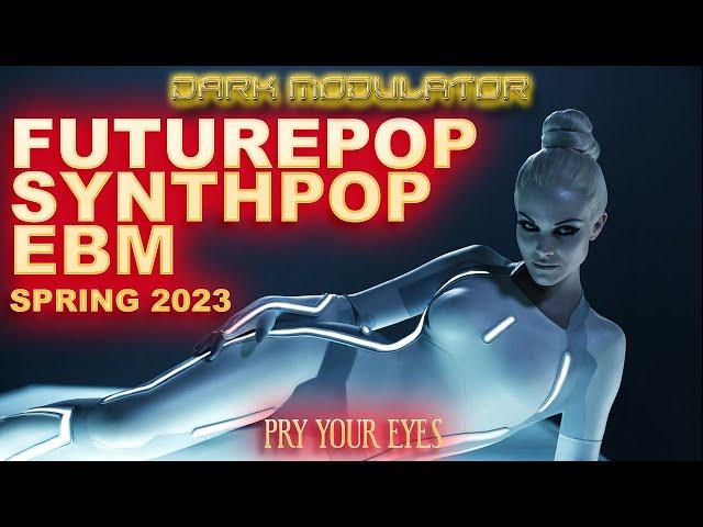 FUTUREPOP / SYNTHPOP / EBM Spring 2023 (Pry Your Eyes) mix From DJ DARK MODULATOR