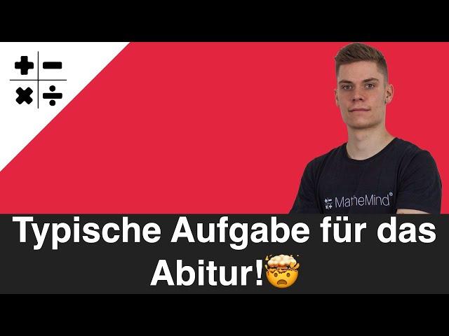 Solche Aufgaben kommen fast immer im Abitur!  (Part 1) | MatheMind