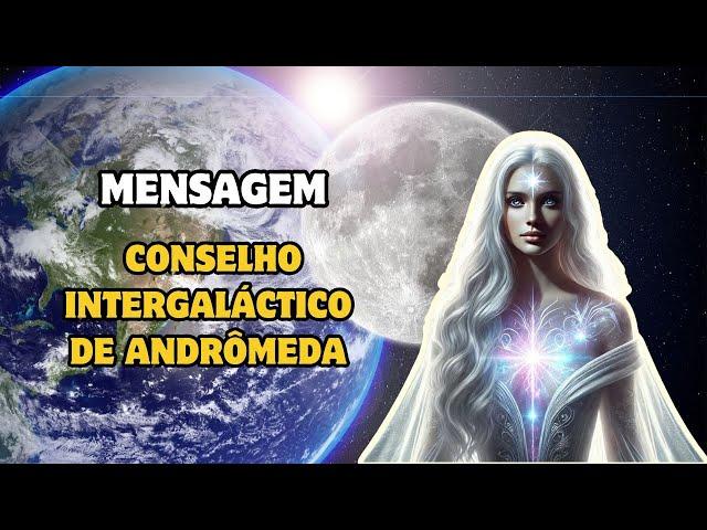 SERÁ TRANSFORMADOR O QUE ESTÁ CHEGANDO!!  Conselho Intergaláctico de Andrômeda