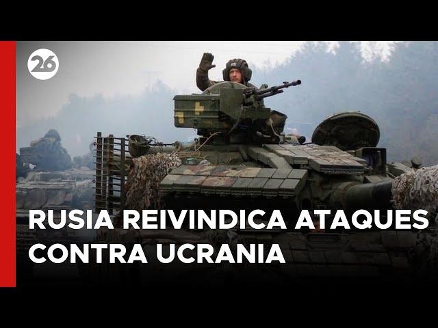 Rusia reivindica ataques contra objetivos militares ucranianos