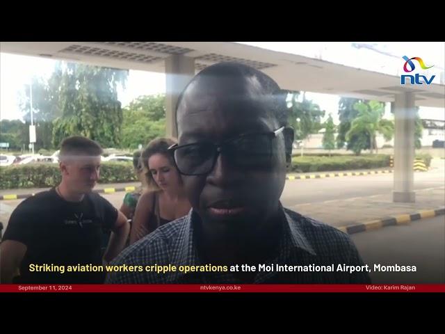 Striking aviation workers cripple operations at the Moi International Airport, Mombasa