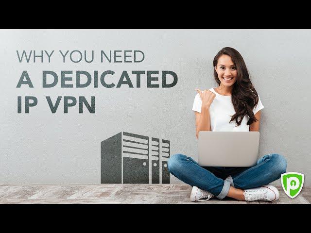 What Is A Dedicated IP VPN and Why You Need It