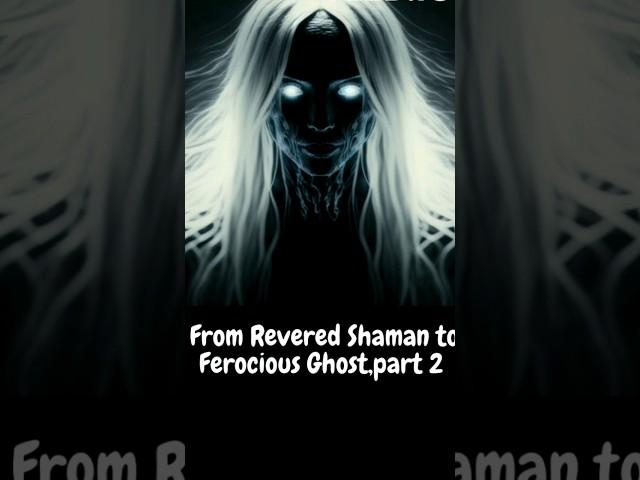 From Revered Shaman to Ferocious Ghost,part 2#shorts