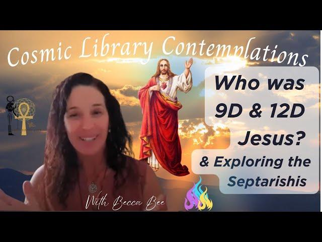 Cosmic Library 9D"Jesus" & 12D "Jesus", the Septarishis and the Gayatri Mantra *Let's explore