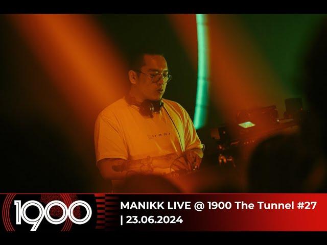 MANIKK LIVE @ 1900 The Tunnel #27 | 23.06.2024