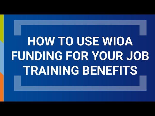 How to Use WIOA Funding for Your Job Training Benefits