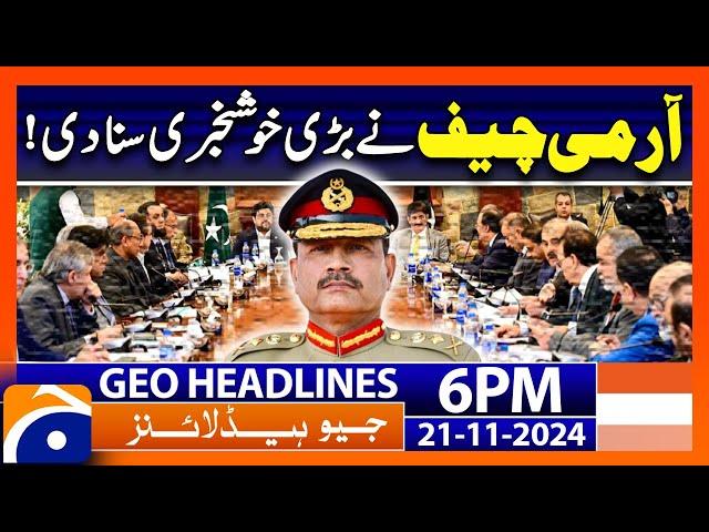 Good News - COAS Gen. Asim Munir | Geo News 6 PM Headlines (21 Nov 2024)