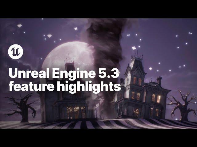 Unreal Engine 5.3 Feature Highlights