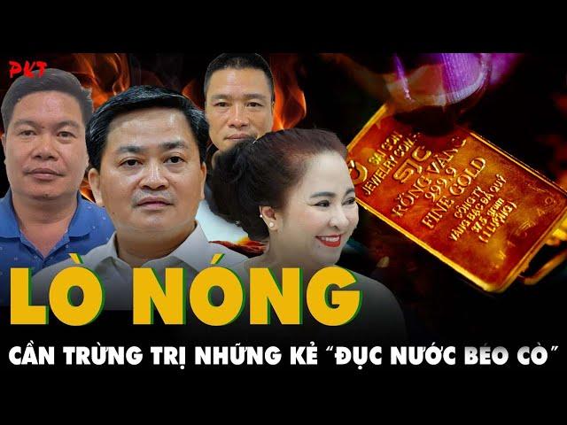 LÒ NÓNG: NGUYỄN PHƯƠNG HẰNG RA TÙ đến Lê Đức Thọ nhận hàng chục tỷ và những kẻ ĐỤC NƯỚC BÉO CÒ | PKT